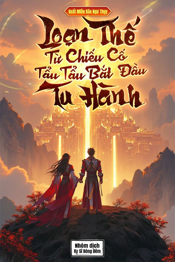 Loạn Thế: Từ Chiếu Cố Tẩu Tẩu Bắt Đầu Tu Hành (Bản dịch)