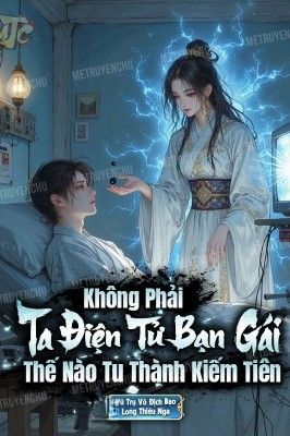 Không Phải, Ta Điện Tử Bạn Gái Thế Nào Tu Thành Kiếm Tiên (Dịch)