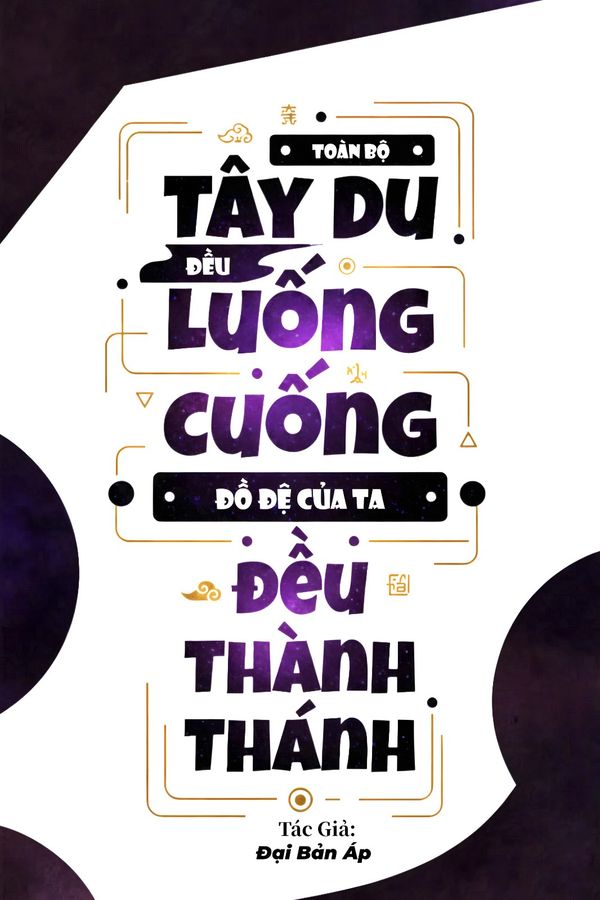 Toàn Bộ Tây Du Đều Luống Cuống, Đồ Đệ Của Ta Đều Thành Thánh (Dịch)