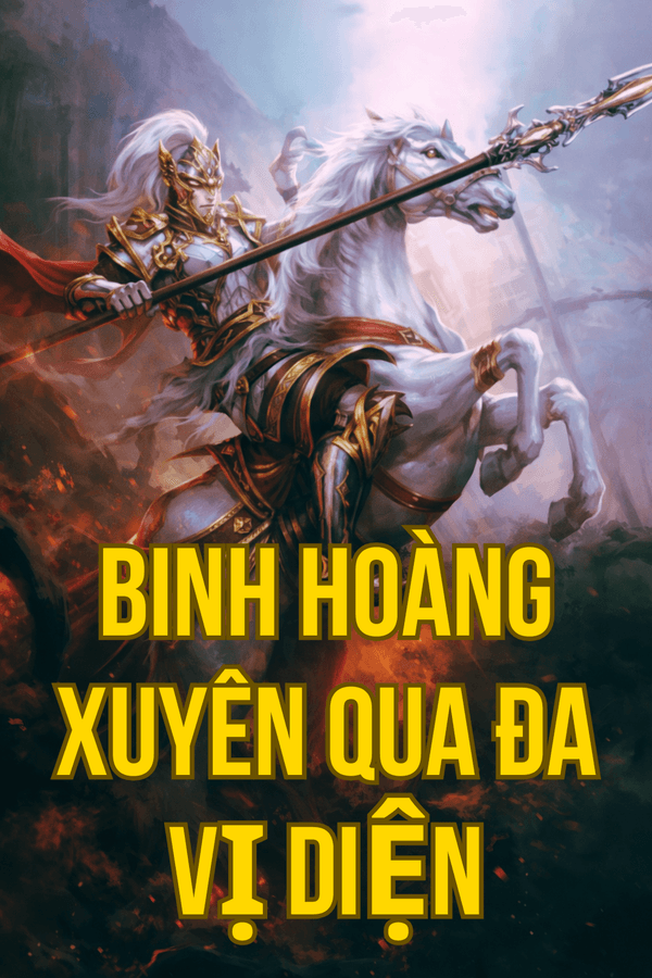 Binh Hoàng Xuyên Qua Đa Vị Diện