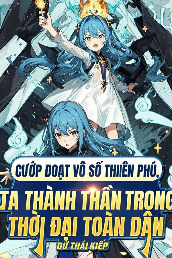 Cướp Đoạt Vô Số Thiên Phú, Ta Thành Thần Trong Thời Đại Toàn Dân