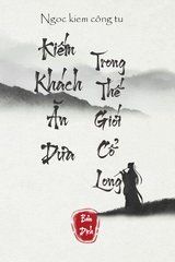 Kiếm Khách Ăn Dưa Trong Thế Giới Cổ Long (Bản Dịch)