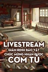 Livestream Giám Định Bảo Vật, Chúc Mừng Nhận Được Cơm Tù (Dịch)