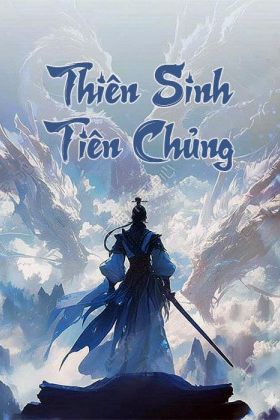 Thiên Sinh Tiên Chủng (FULL)