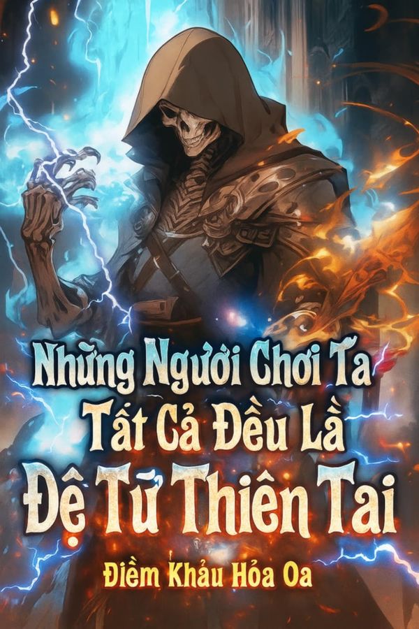 Những Người Chơi Ta Tuyển Tất Cả Đều Là Đệ Tứ Thiên Tai