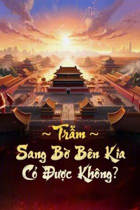Trẫm Sang Bờ Bên Kia Có Được Không (FULL)