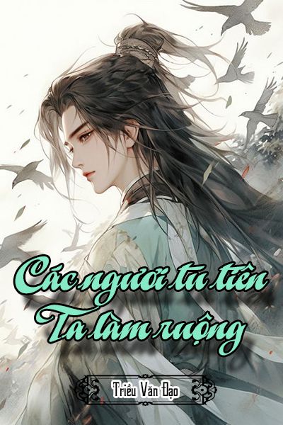 Các Ngươi Tu Tiên, Ta Làm Ruộng (bản dịch)