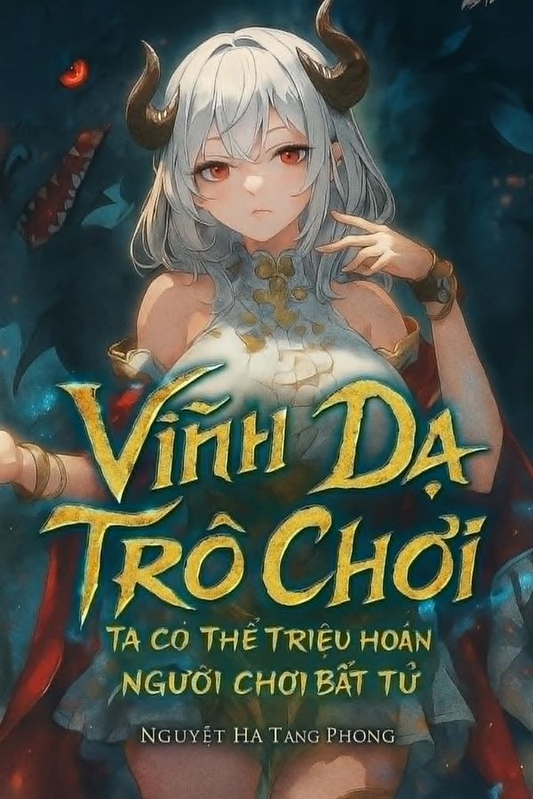 Vĩnh Dạ Trò Chơi: Ta Có Thể Triệu Hoán Người Chơi Bất Tử