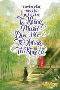 Xuyên Vào Truyện Điền Văn, Ta Không Muốn Dựa Vào Tài Năng Thi Khoa Cử