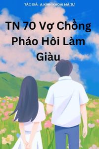TN70 Vợ Chồng Pháo Hôi Vội Làm Giàu