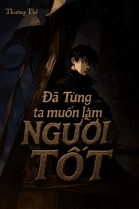 Đã Từng, Ta Muốn Làm Người Tốt