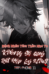 Một Bệnh Nhân Tâm Thần Như Ta, Không Sợ Quỷ Rất Hợp Lý Nha?