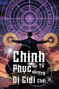 Chinh Phục Dị Giới Bắt Đầu Từ Trò Chơi