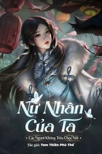 Nữ Nhân Của Ta, Các Ngươi Không Trêu Chọc Nổi (Dịch)