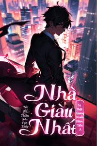 Nhà Giàu Nhất: Ta Thật Không Muốn Kiếm Tiền A