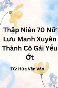 Thập Niên 70 Nữ Lưu Manh Xuyên Vào Thân Thể Cô Gái Yếu Ớt
