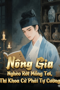 Nông Gia Nghèo Rớt Mồng Tơi, Thi Khoa Cử Phải Tự Cường
