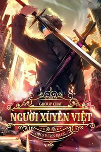 Group Chat Người Xuyên Việt, Chỉ Có Ta Trên Địa Cầu? (Dịch)