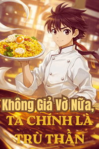 Không Giả Vờ Nữa, Ta Chính Là Trù Thần