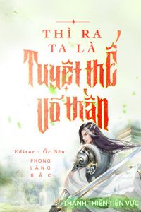 Thì Ra Ta Là Tuyệt Thế Võ Thần 