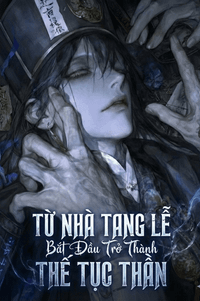 Từ Nhà Tang Lễ Bắt Đầu Trở Thành Thế Tục Thần