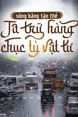 Sông Băng Tận Thế, Ta Trữ Hàng Chục Tỷ Vật Tư (Dịch)
