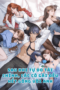 Sau Khi Tự Do Tài Chính, Các Cô Gái Đều Hết Lòng Với Anh