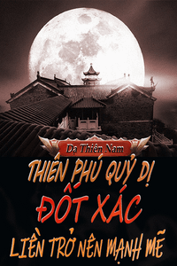 Thiên Phú Quỷ Dị, Đốt Xác Liền Trở Nên Mạnh Mẽ (Bản Dịch)