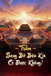 Trẫm Sang Bờ Bên Kia Có Được Không (FULL)