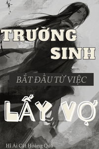 Trường Sinh Bắt Đầu Từ Việc Lấy Vợ (Bản dịch)