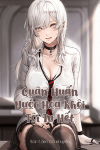 Quân Huấn: Nước Hoa Khôi, Tôi Tu Hết (Dịch)